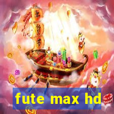 fute max hd